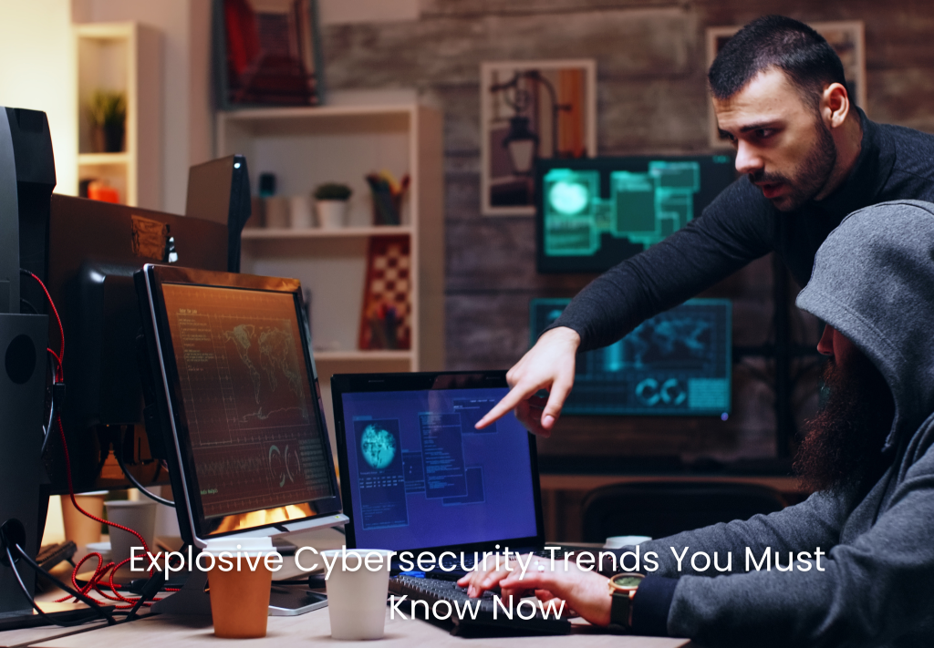 Explosive Cybersecurity Trends You Must Know Now